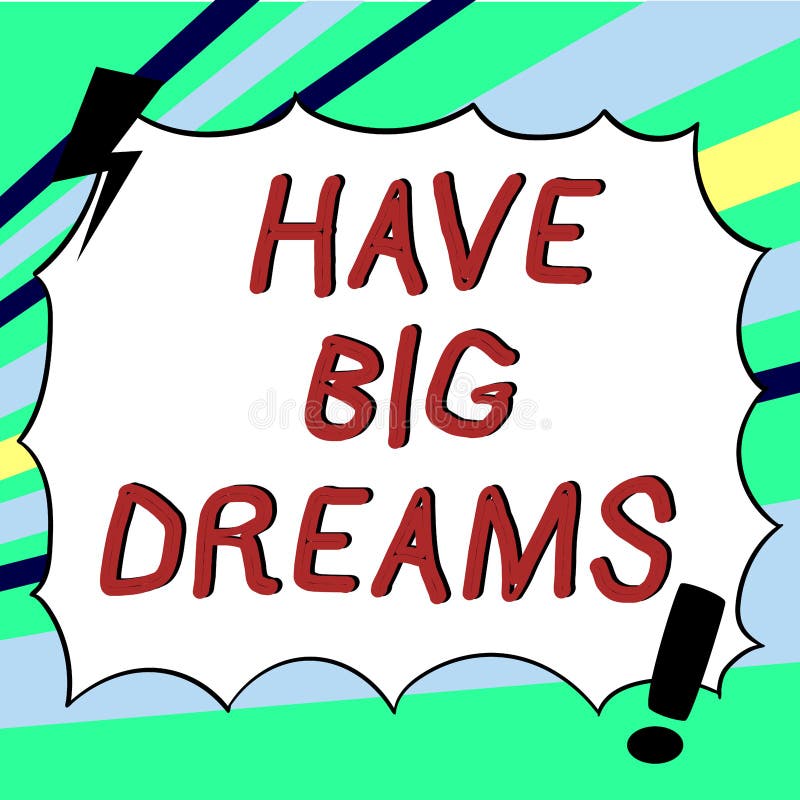 Sign displaying Have Big Dreams. Concept meaning Future Ambition Desire Motivation Goal stock illustration