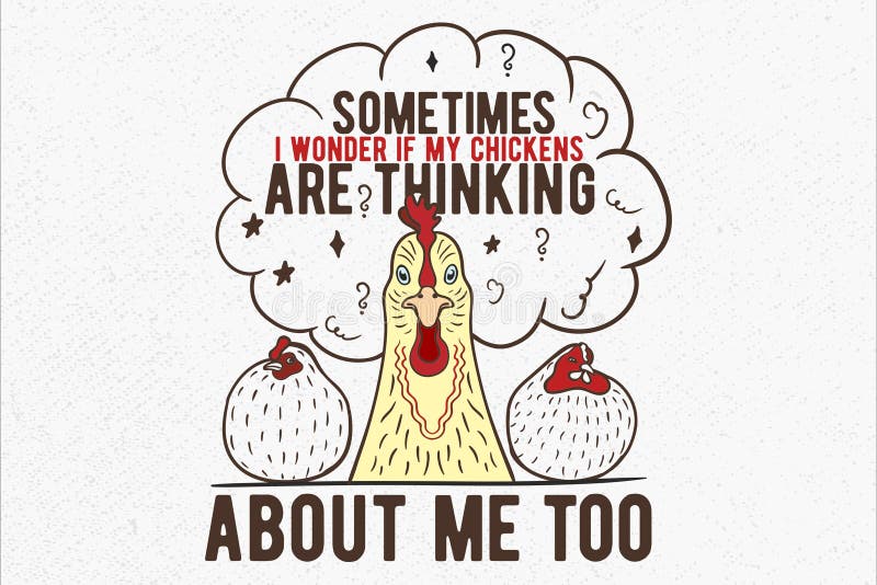 Sometimes I Wonder If My Chickens Are Thinking About Me Too, Funny Chicken Lover Sometimes I Wonder, If My Chickens