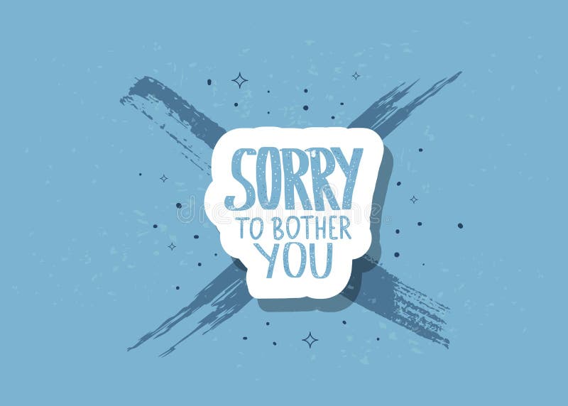 Sorry To Bother You Quote Vector Illustration Stock Vector Illustration Of Placard Decoration Sorry To Bother You Quote Vector Illustration Stock Vector Illustration Of Placard Decoration