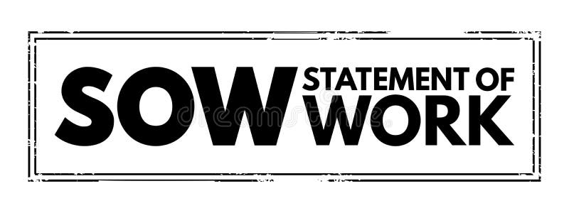 SOW Statement Of Work - document routinely employed in the field of project management, acronym text stamp