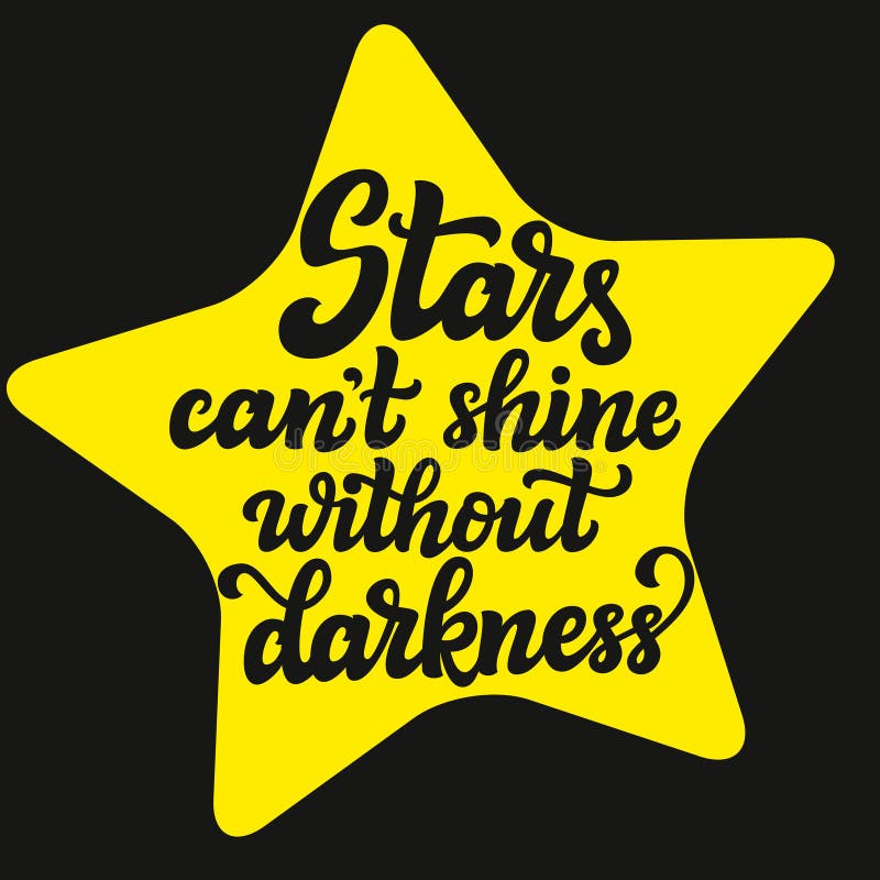 We can star. Stars cant Shine without Darkness. Stars can't Shine without Darkness. The Stars cant Shine without.