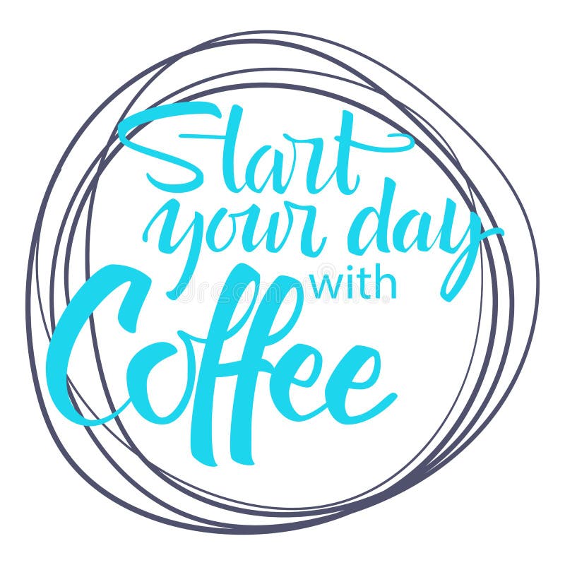 Start Your Day with Coffee Lettering. Modern Handwritten Poster Stock