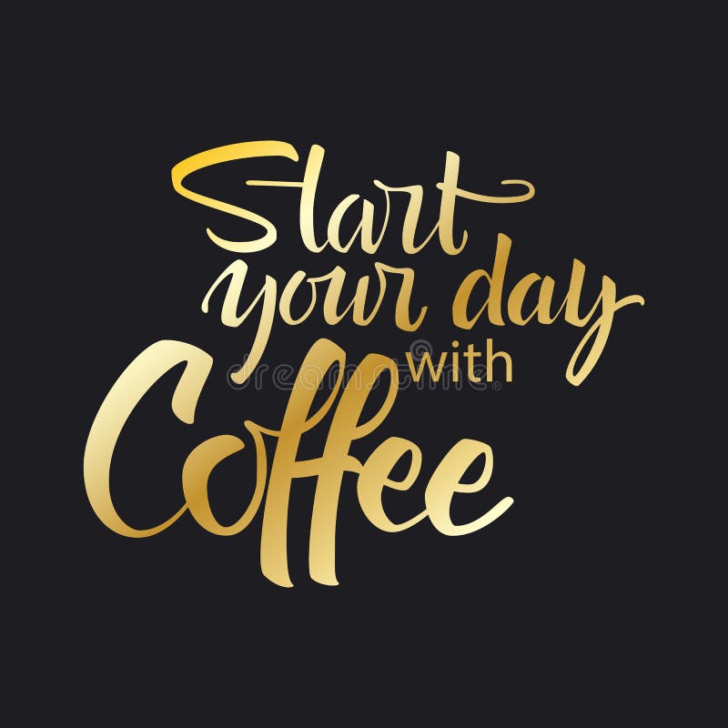 Start Your Day with Coffee Lettering. Modern Handwritten Poster Stock