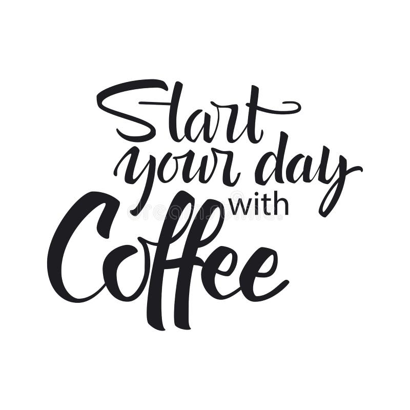 Start Your Day with Coffee Lettering. Modern Handwritten Poster Stock ...