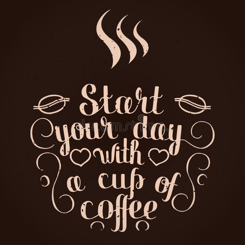 Start Your Day with a Cup of Coffee. Hand Drawn Letters Stock Vector