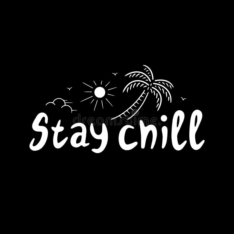 STAY CHILL POSTER WHITE BLACK vector illustration STAY CHILL POSTER WHITE BLACK vector illustration