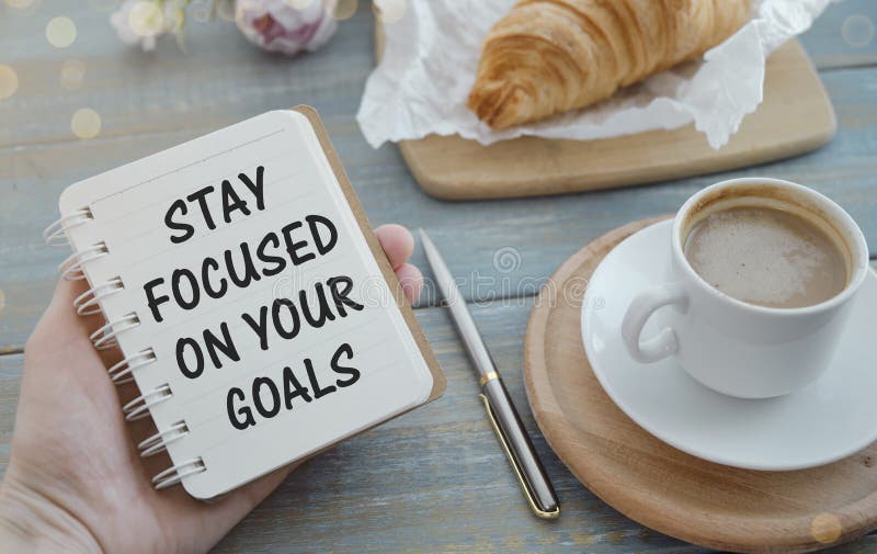 Stay Focused On Your Goals Text On Notebook Stock Photo Image Of