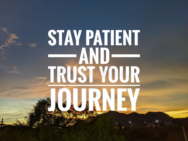 stay patient and trust the journey