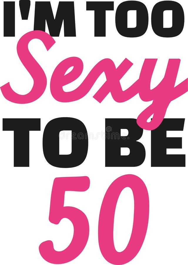 eigenaar Beweging Nevelig 50ste Verjaardag - Te Sexy I ` M Om 50 Te Zijn Vector Illustratie -  Illustration of vijftigste, vector: 107174561