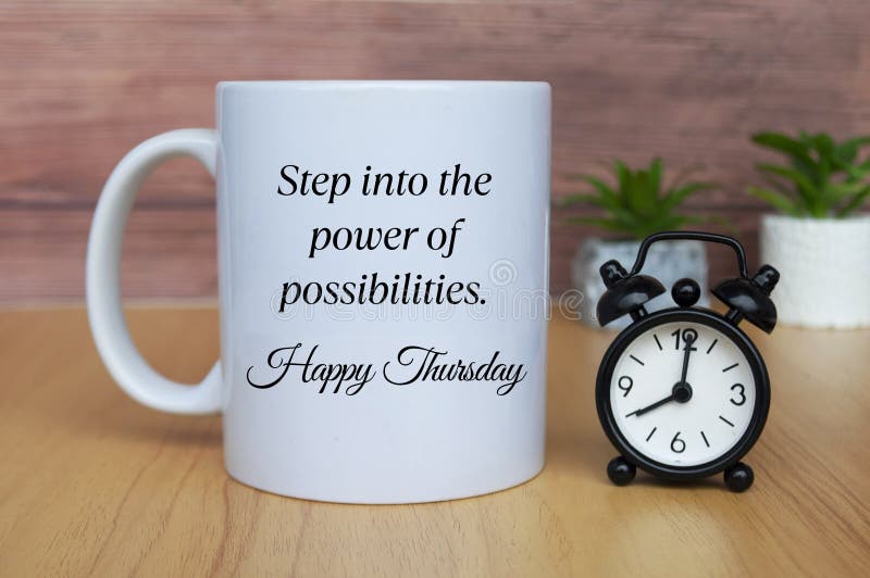 Step into the power of possibilities. Happy Thursday. Morning greetings concept.