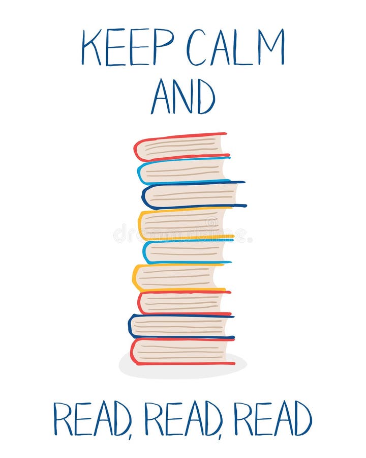Stack of colorful books and words `Keep calm and read, read, read`. Vector illustration in hand drawn style can be used for cards, posters, library and bookstore interiors. Stack of colorful books and words `Keep calm and read, read, read`. Vector illustration in hand drawn style can be used for cards, posters, library and bookstore interiors