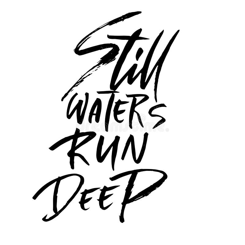 Still Waters Run Deep. Hand Drawn Dry Brush Lettering. Ink Illustration