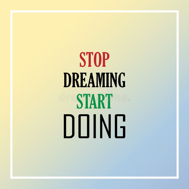 Start dream. Stop Dreaming start doing. Stop Dreaming: start working Russian.