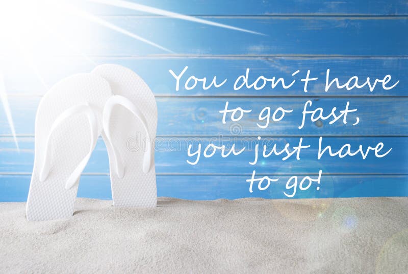 https://thumbs.dreamstime.com/b/sunny-summer-background-quote-dont-go-fast-english-you-have-to-you-just-have-to-greeting-card-sand-flip-flops-blue-95219149.jpg