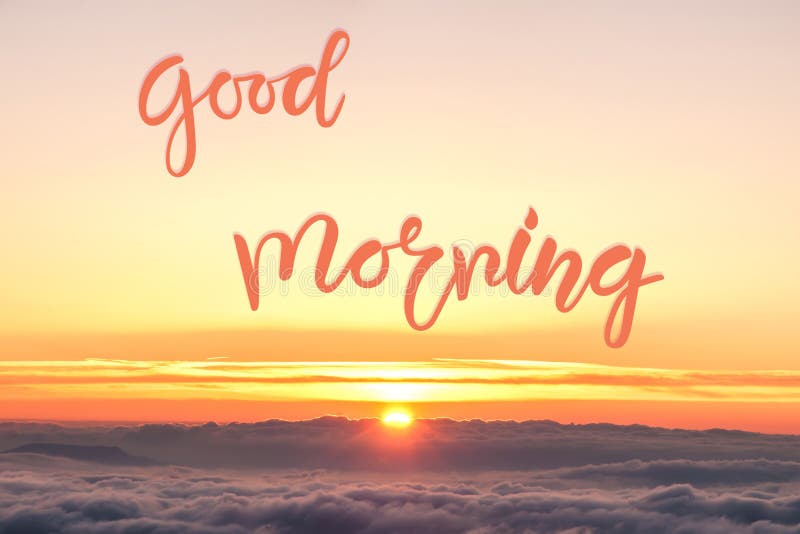 Sunrise Over Clouds and Good Morning Hand Lettering Stock Photo - Image ...