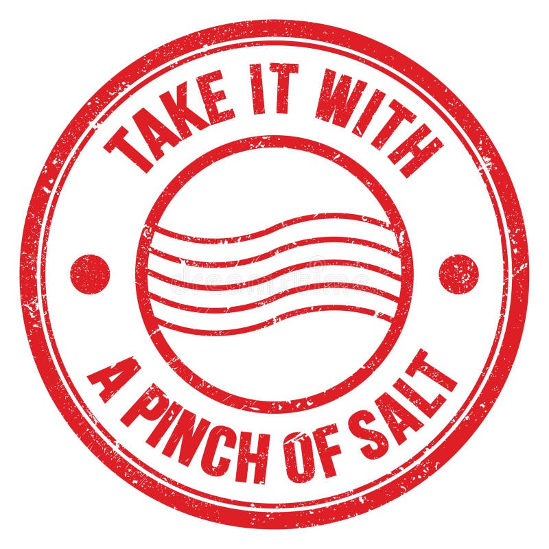 take sth with a pinch of salt