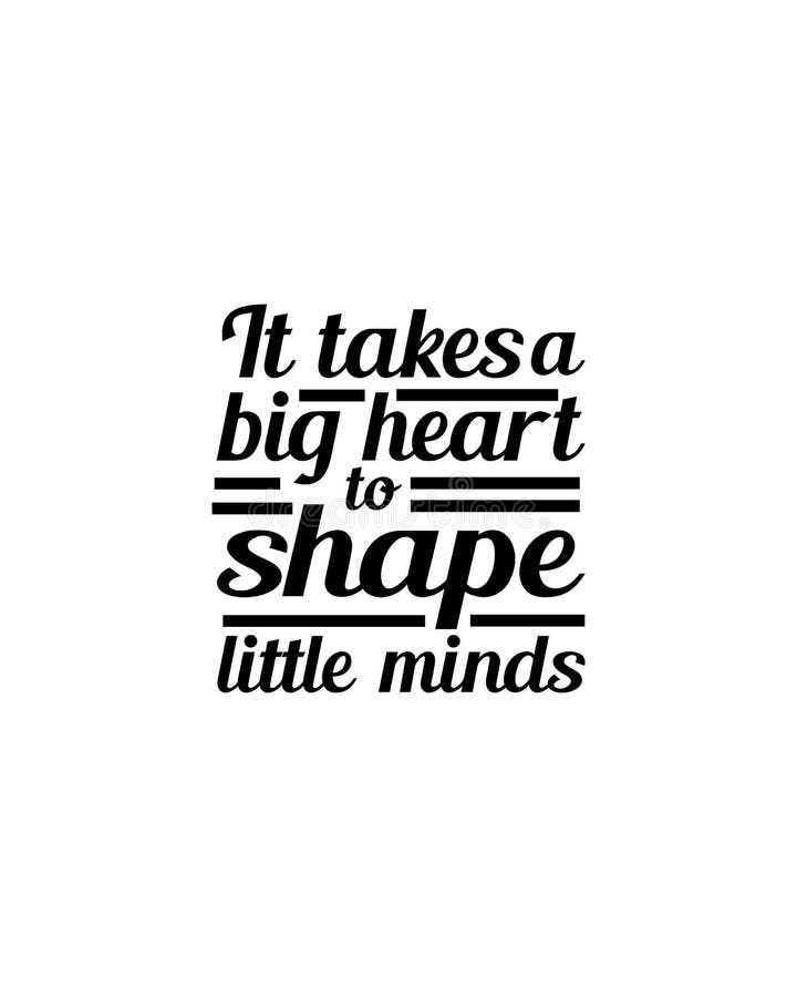 It Takes a Big Heart To Shape Little Minds Inspirational Quotes Stock ...