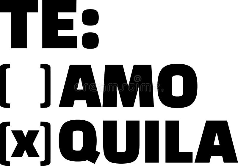 Te amo or Tequila