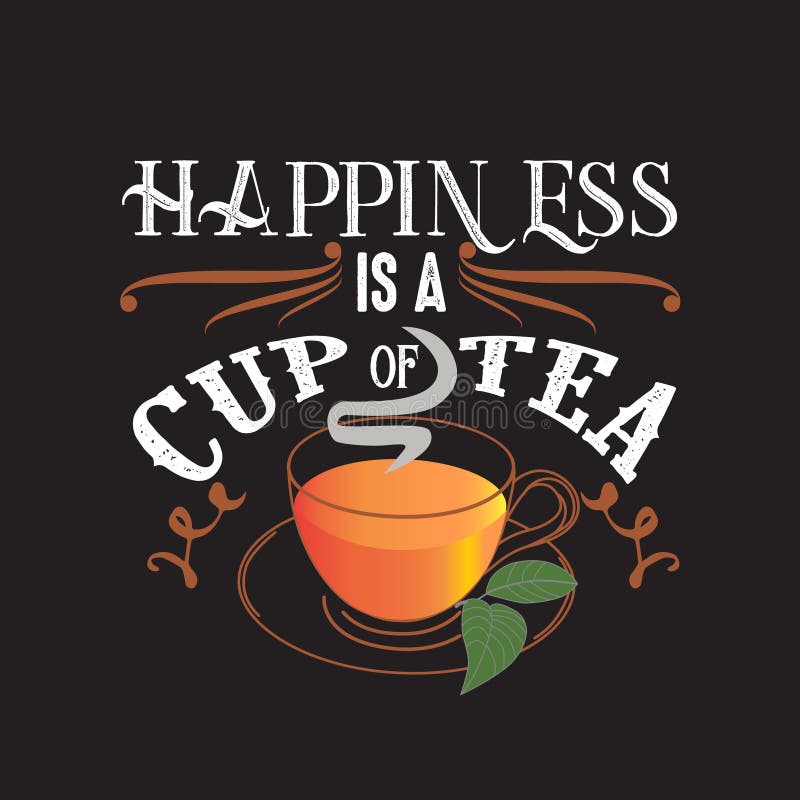 Tea Quotes and Slogan Good for Tee. Happiness is a Cup of Tea Stock  Illustration - Illustration of hand, funny: 168202789