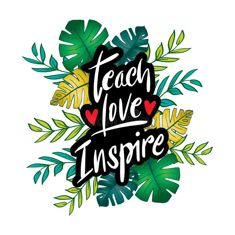 Teach love inspire hand lettering with floral frame.