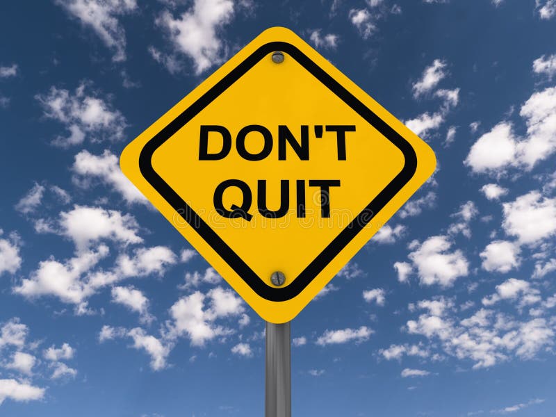 A roadside sign modified with the message 'don't quit ' in black upper case letters on yellow with clouds and blue sky as background. A roadside sign modified with the message 'don't quit ' in black upper case letters on yellow with clouds and blue sky as background.