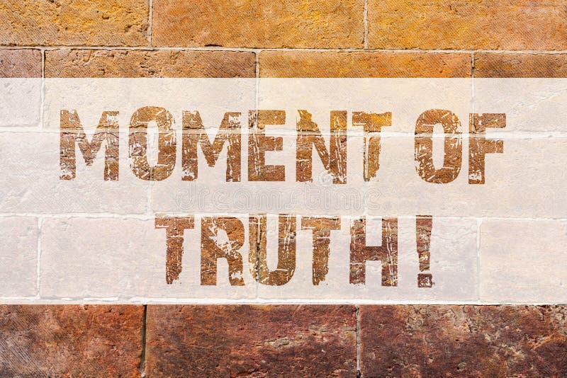 Text sign showing Moment Of Truth. Conceptual photo Time to make a decision Climax of an important situation Brick Wall art like Graffiti motivational call written on the wall. Text sign showing Moment Of Truth. Conceptual photo Time to make a decision Climax of an important situation Brick Wall art like Graffiti motivational call written on the wall