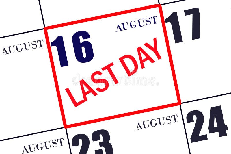 Text LAST DAY on Calendar Date August 16. a Reminder of the Final Day. Deadline. Business