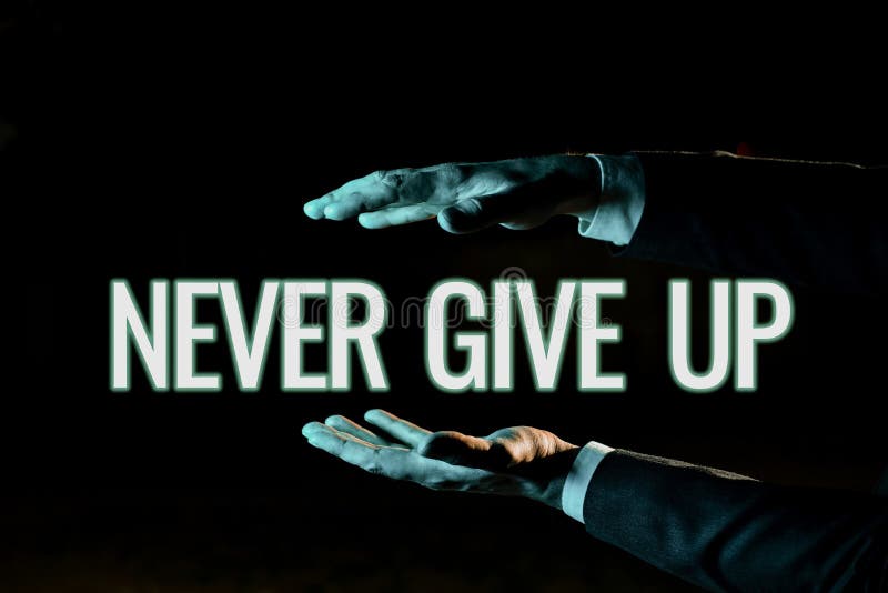 Text Sign Showing Never Give Up. Business Overview Keep Trying until You  Succeed Follow Your Dreams Goals Businessman Stock Photo - Image of  courage, leadership: 254082460