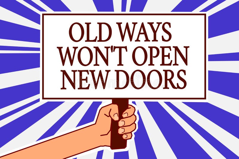 Text sign showing Old Ways Won t not Open New Doors. Conceptual photo be different and unique to Achieve goals Man hand holding po