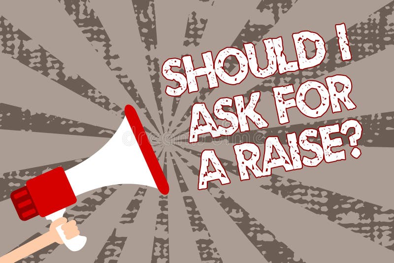 Text Sign Showing Should I Ask for a Raise Question. Conceptual Photo