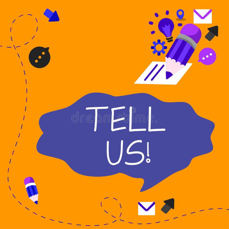 Text sign showing Tell Us. Internet Concept communicate information to someone in spoken or written words vector illustration
