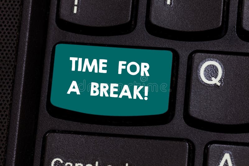 Text sign showing Time For A Break. Conceptual photo Making a pause from work or any other activity relax Keyboard key