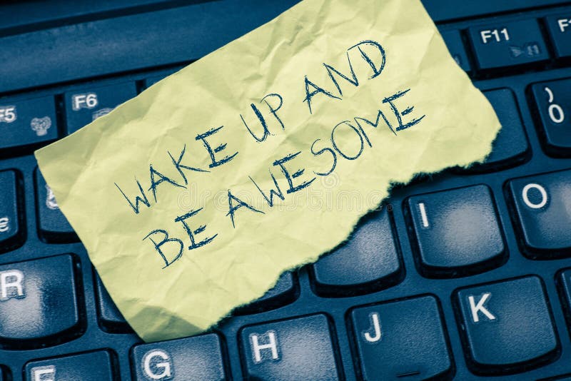Text sign showing Wake Up And Be Awesome. Conceptual photo Rise up and Shine Start the day Right and Bright