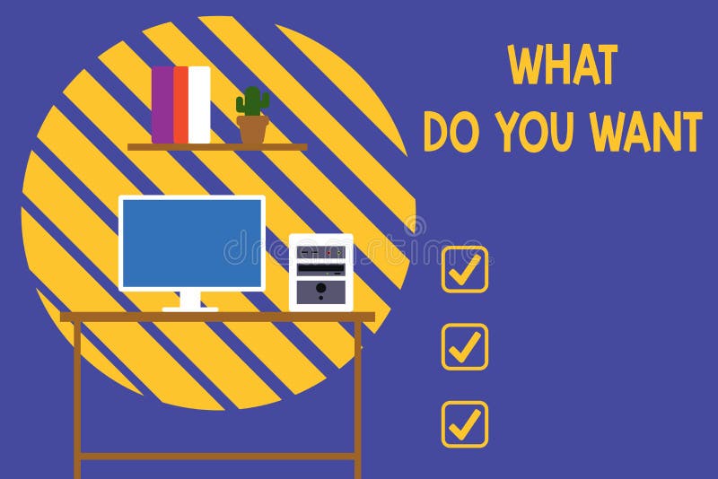 Text sign showing What Do You Want. Conceptual photo used for offering something to someone or asking their need Desktop royalty free illustration Text sign showing What Do You Want. Conceptual photo used for offering something to someone or asking their need Desktop royalty free illustration