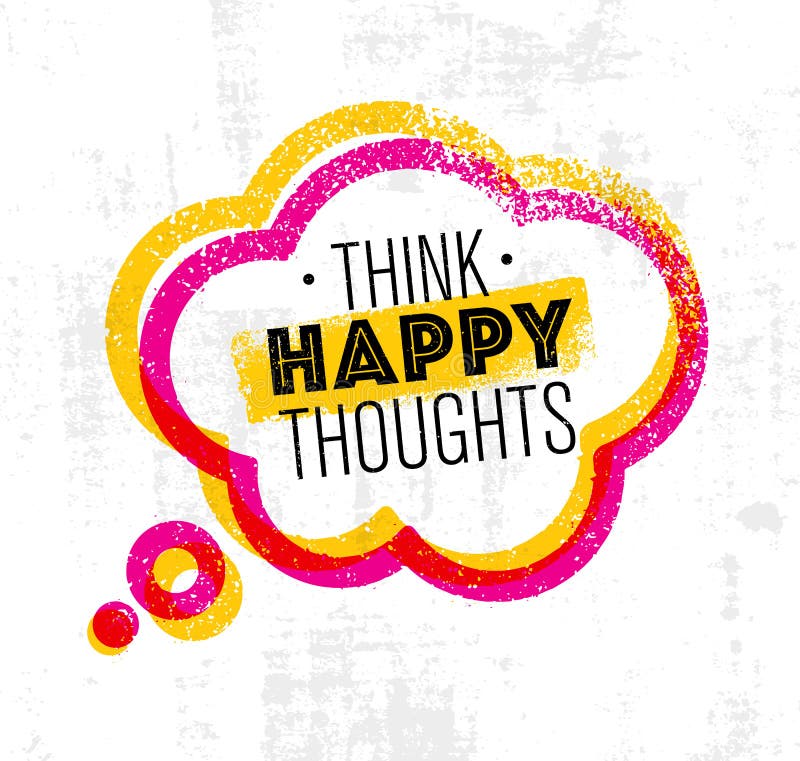 Think Happy Thoughts Inspiring Creative Motivation Quote Vector Typography Banner Design Concept On Stain Background Stock Vector Illustration Of Design Outstanding