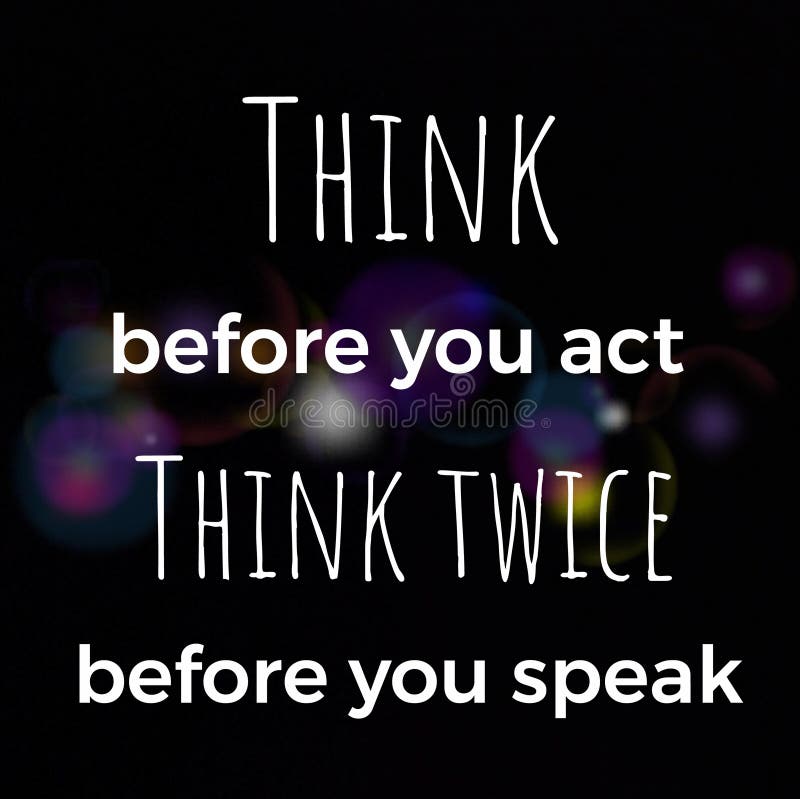 Think Before You Act Think Twice Before You Speak Inspirational And Motivational Quote About Life Stock Image Image Of Happiness Inspirational 179780851