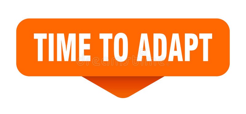 Time to adapt sticker. time to adapt sign on transparent background. rectangular button