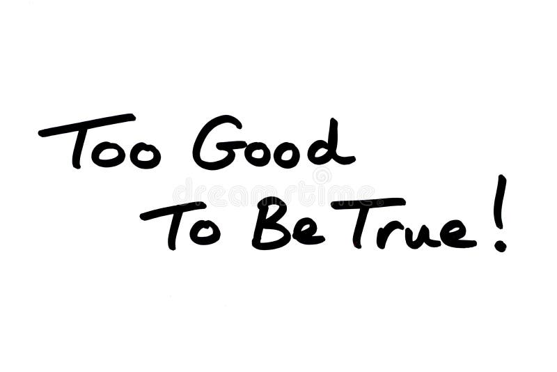 To Good to Be True