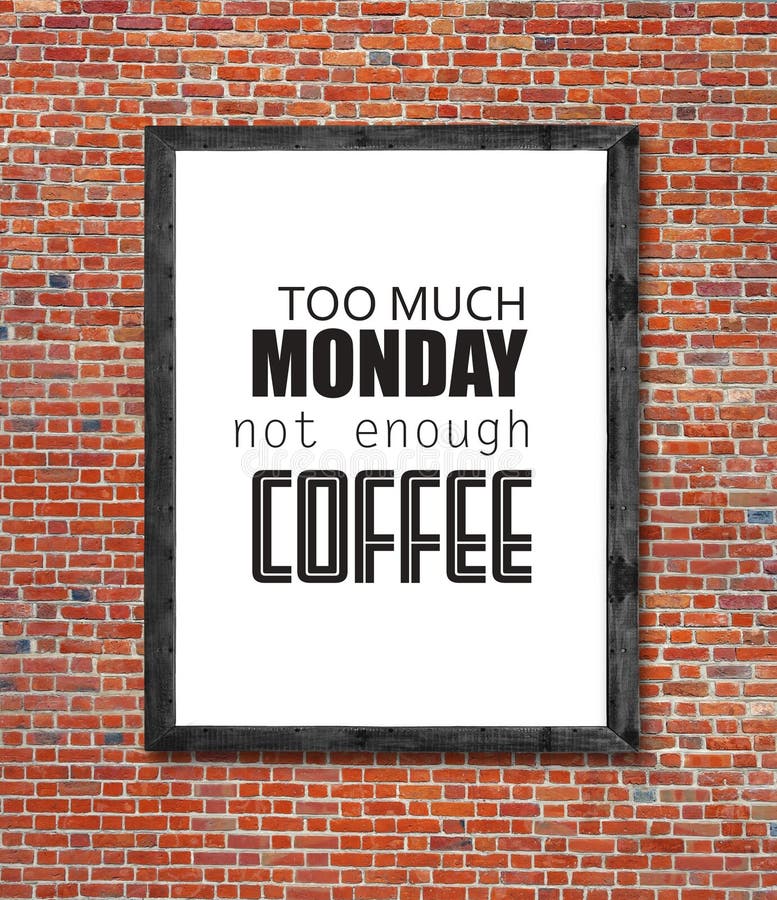 Too much monday not enough coffee written in picture frame