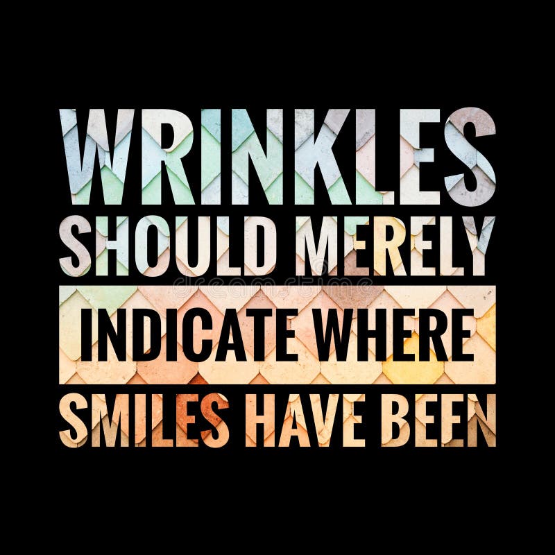 Mark Twain - Wrinkles should merely indicate where smiles