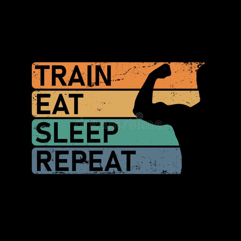 Train Eat Sleep Repeat Motivational Quote Template For Gym T Shirt Cover Banner Or Your Art