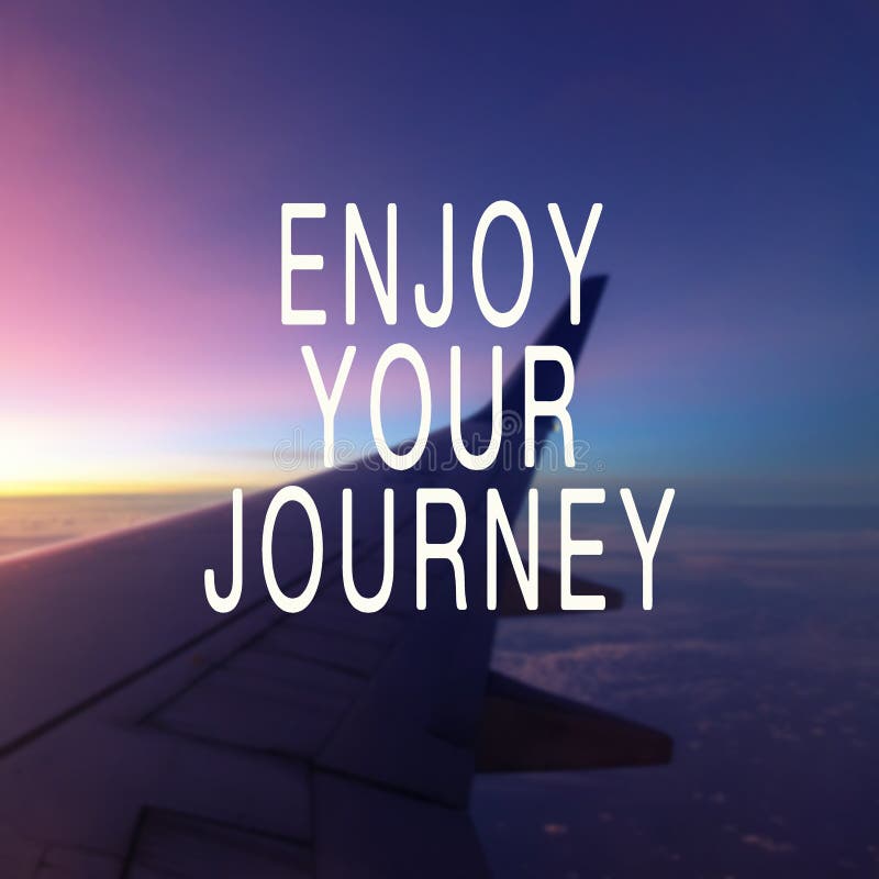 Travel Inspiration Quote - Enjoy Your Journey Stock Image - Image of