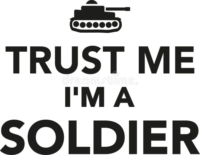 Trus me I`m a soldier stock vector. Illustration of army 107105302