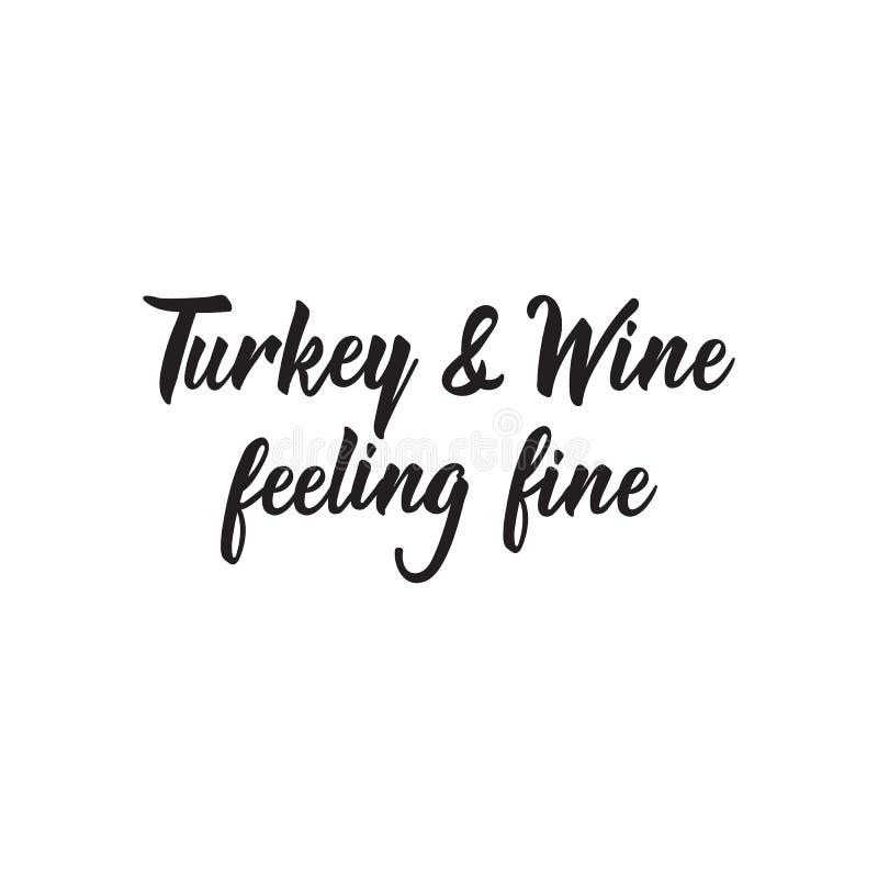 Turkey and Wine Feeling Fine. Lettering. Calligraphy Vector ...