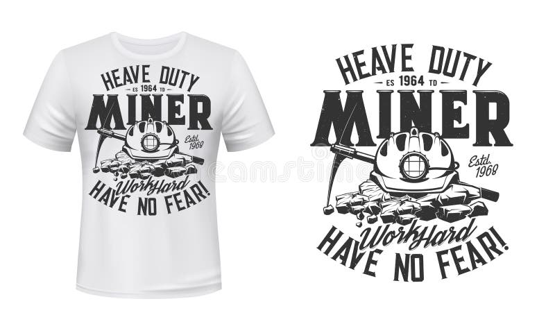 Tshirt print with miner pickaxe and helmet, apparel vector mockup. T shirt template with typography work hard have no fear. Monochrome print, isolated emblem or label for mining industry team design. Tshirt print with miner pickaxe and helmet, apparel vector mockup. T shirt template with typography work hard have no fear. Monochrome print, isolated emblem or label for mining industry team design