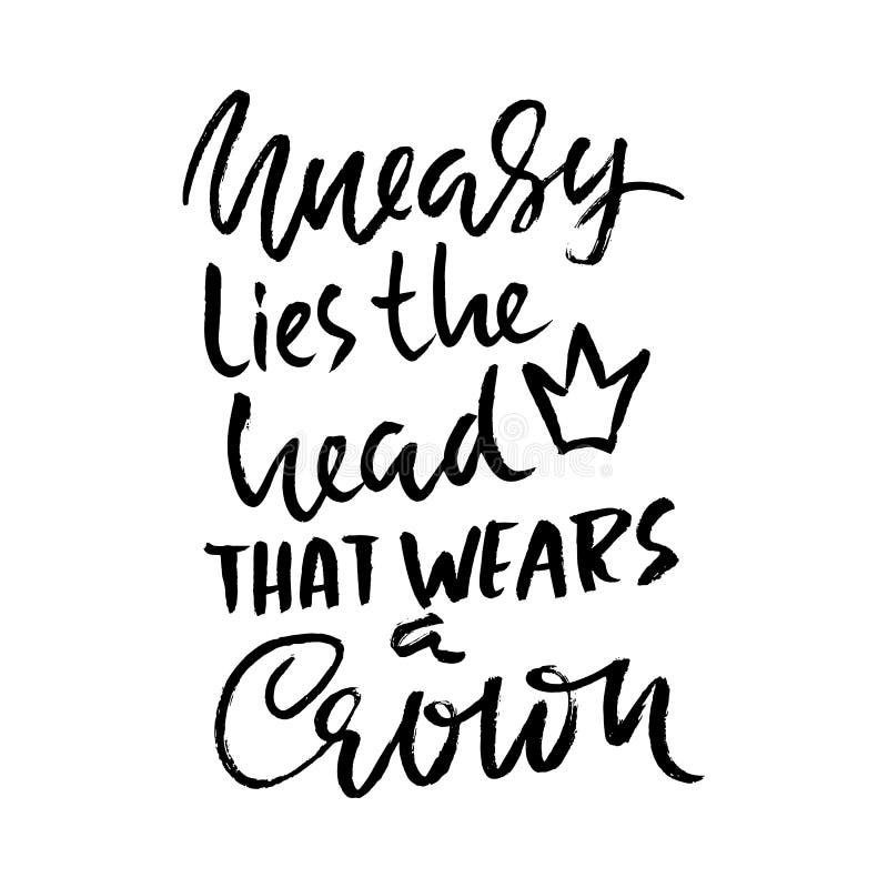 Uneasy Lies the Head that Wears a Crown. Hand Drawn Dry Brush Lettering ...