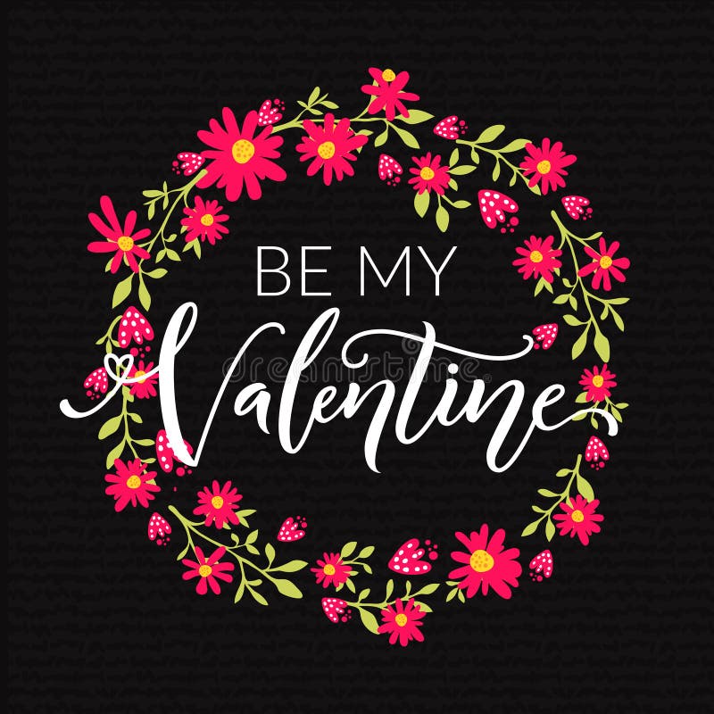 Valentines day card. Be my Valentine text in floral wreath background hand drawn on black textured paper. Vector design