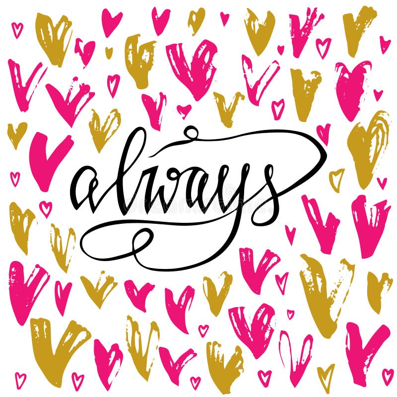 Always. Valentines day greeting card with calligraphy and hearts. Hand drawn design elements.Unique typography design element for vector illustration Always. Valentines day greeting card with calligraphy and hearts. Hand drawn design elements.Unique typography design element for vector illustration