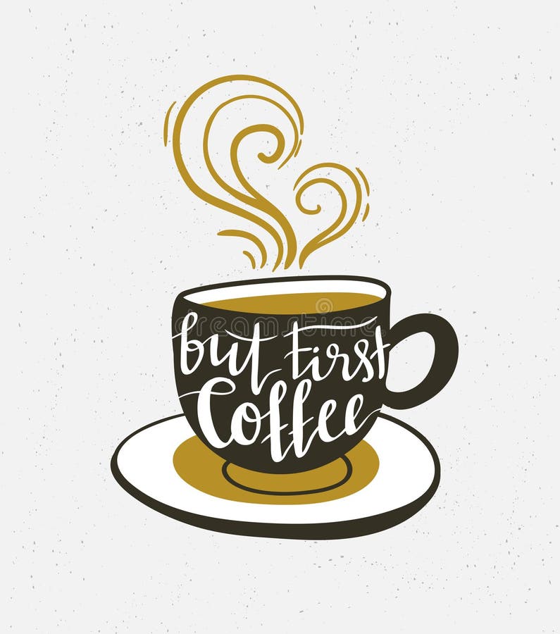 Vector background with coffee cup and lettering `but first coffee`. vector illustration