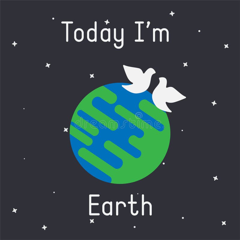 Vector Earth with doves illustration with `Today I`m Earth` caption on dark background stock illustration Vector Earth with doves illustration with `Today I`m Earth` caption on dark background stock illustration